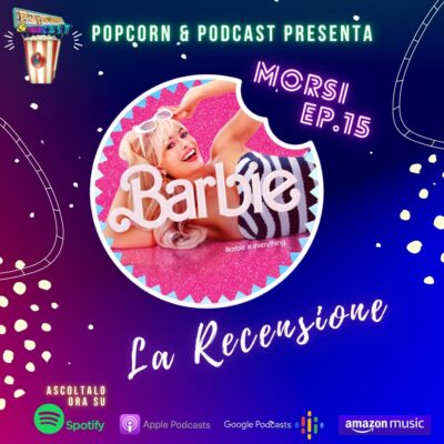 MORSI ep. 15: recensione Barbie